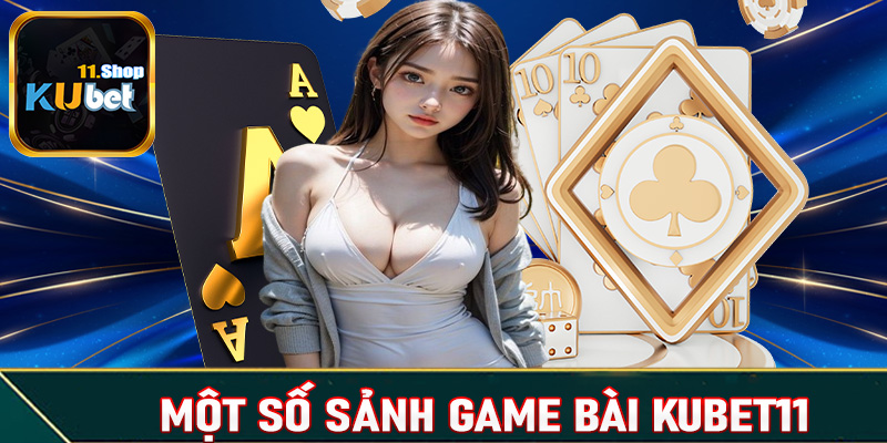 Top 4 sảnh game bài Kubet11 được yêu thích nhất hiện nay