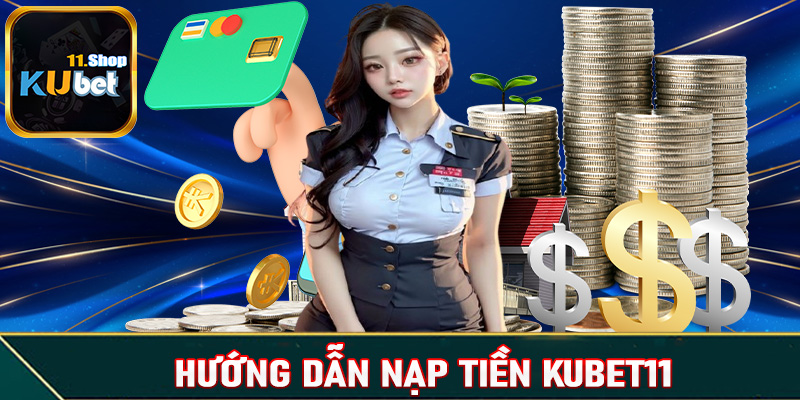 Nạp tiền Kubet11