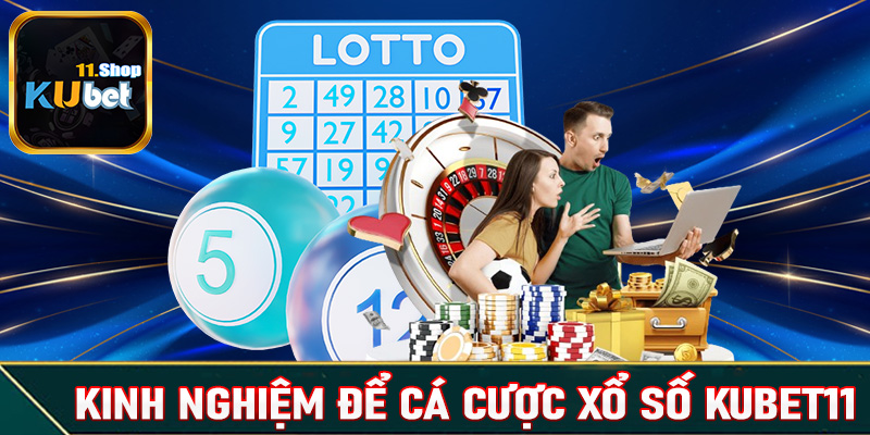 Bật mí kinh nghiệm cá cược xổ số Kubet11 dành cho tân thủ mới tham gia